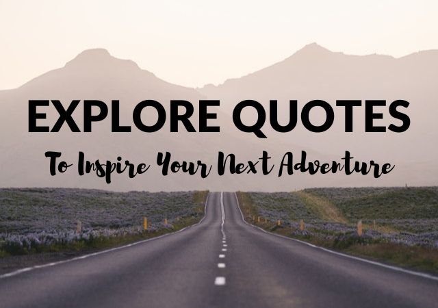 Explore Quotes: Best Exploring Quotes to Inspire Your Next Adventure!